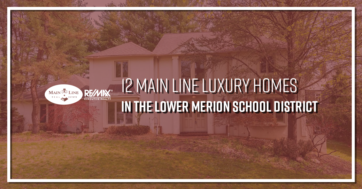 12 Main Line Luxury Homes in the Lower Merion School District